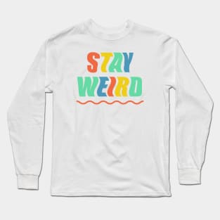 Stay Weird Long Sleeve T-Shirt